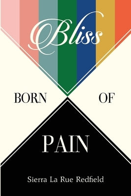 Bliss Born of Pain by Redfield, Sierra La Rue