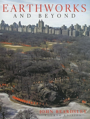 Earthworks and Beyond: Contemporary Art in the Landscape by Beardsley, John