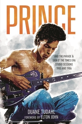 Prince and the Parade and Sign O' the Times Era Studio Sessions: 1985 and 1986 by Tudahl, Duane