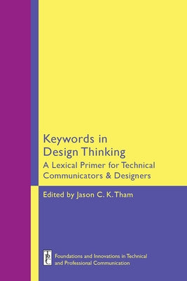 Keywords in Design Thinking: A Lexical Primer for Technical Communicators and Designers by Tham, Jason C. K.
