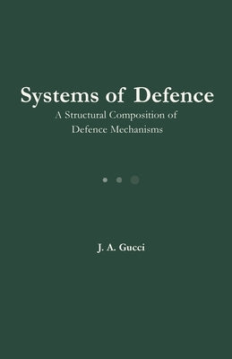 Systems of Defense: A Structural Composition of Defense Mechanisms by Gucci, J. A.