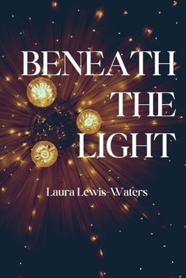 Beneath the Light by Lewis-Waters, Laura