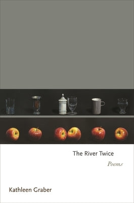 The River Twice: Poems by Graber, Kathleen