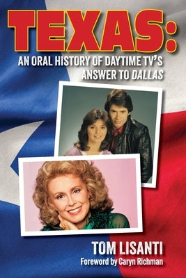Texas: An Oral History of Daytime TV's Answer to Dallas by Lisanti, Tom