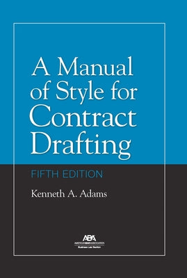 A Manual of Style for Contract Drafting, Fifth Edition by Adams, Kenneth A.