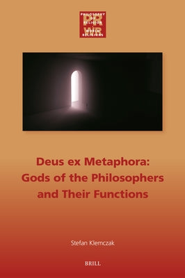 Deus Ex Metaphora: Gods of the Philosophers and Their Functions by Klemczak, Stefan