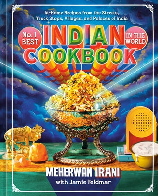 No. 1 Best Indian Cookbook in the World: At-Home Recipes from the Streets, Truck Stops, Villages, and Palaces of India by Irani, Meherwan