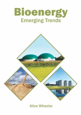 Bioenergy: Emerging Trends by Wheeler, Alice
