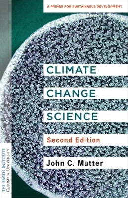Climate Change Science: A Primer for Sustainable Development by Mutter, John C.