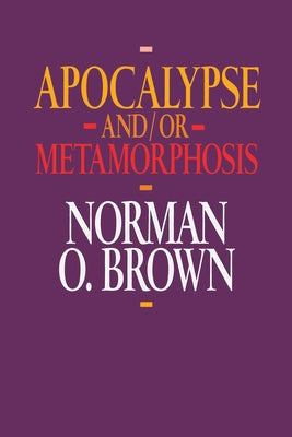 Apocalypse And/Or Metamorphosis by Brown, Norman O.
