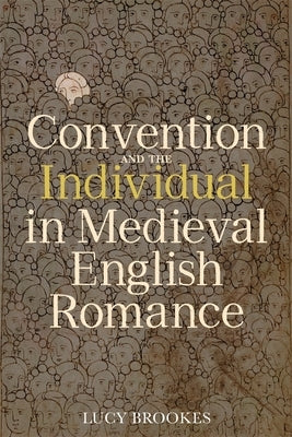 Convention and the Individual in Medieval English Romance by Brookes, Lucy
