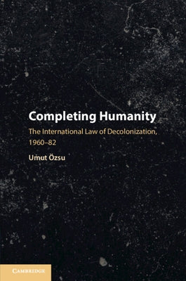 Completing Humanity by Özsu, Umut