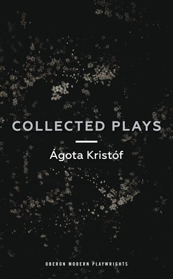 チga Krist: Collected Plays: John and Joe; The Lift Key; A Passing Rat; The Grey Hour or the Last Client; The Monster; The Road; The Epidemic; The by Kristóf, Ágóta