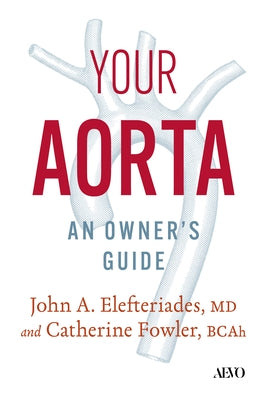 Your Aorta: An Owner's Guide by Elefteriades, John