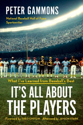 It's All about the Players: What I've Learned from Baseball's Best by Gammons, Peter