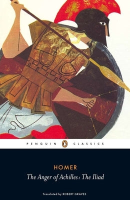 The Anger of Achilles: The Anger of Achilles: The Iliad by Homer