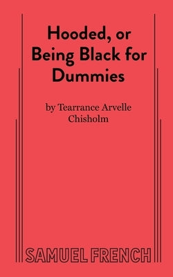 Hooded, or Being Black for Dummies by A. Chisholm