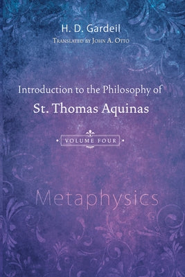Introduction to the Philosophy of St. Thomas Aquinas, Volume 4 by Gardeil, H. D.