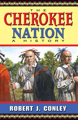 The Cherokee Nation: A History by Conley, Robert J.