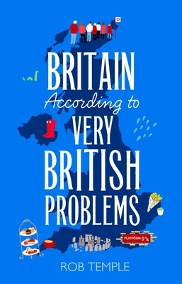 Britain According to Very British Problems: The New Book from Britain's Favourite Humour Brand by Temple, Rob