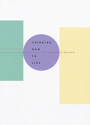 Thinking How to Live by Gibbard, Allan