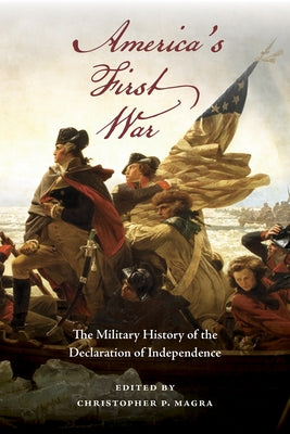 America's First War: The Military History of the Declaration of Independence by Magra, Christopher P.