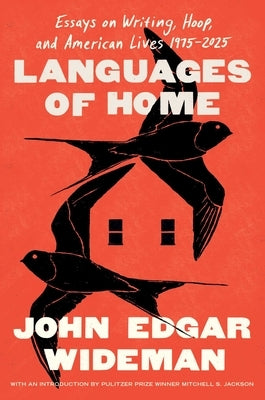 Languages of Home: Essays on Writing, Hoop, and American Lives 1975-2025 by Wideman, John Edgar