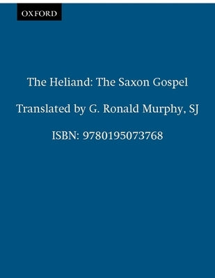 The Heliand: The Saxon Gospel by Murphy, G. Ronald