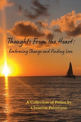 Thoughts From the Heart: Embracing Change and Finding Love by Palmisano, Christine