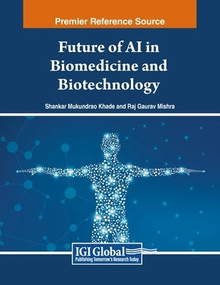 Future of AI in Biomedicine and Biotechnology by Khade, Shankar Mukundrao