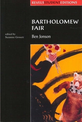 Bartholomew Fair (Revels Student Edition): By Ben Jonson by Gossett, Suzanne