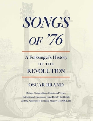 Songs of '76: A Folksinger's History of the Revolution by Brand, Oscar