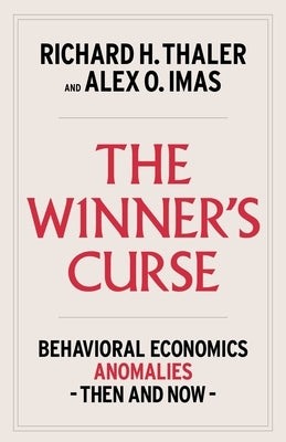 The Winner's Curse: Behavioral Economics Anomalies, Then and Now by Thaler, Richard H.