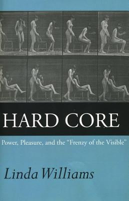 Hard Core: Power, Pleasure, and the Frenzy of the Visible, Expanded Edition by Williams, Linda