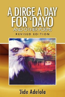 A Dirge a Day for Dayo and Other Poems by Adelola, Jide