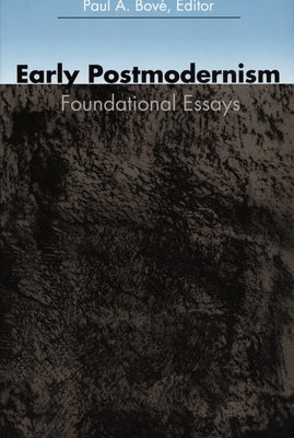 Early Postmodernism: Foundational Essays by Bové, Paul A.
