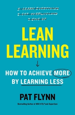 Lean Learning: How to Achieve More by Learning Less by Flynn, Pat
