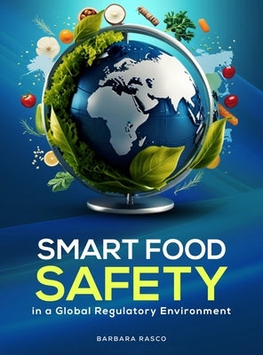 SMART Food Safety in a Global Regulatory Environment by Rasco, Barbara