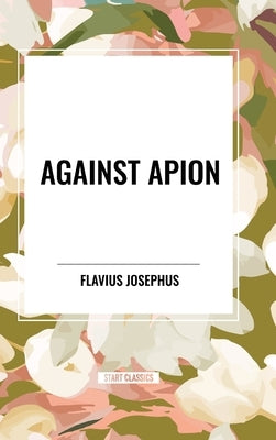 Against Apion by Josephus, Flavius