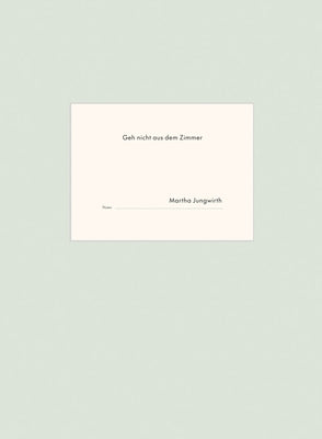 Martha Jungwirth: Geh Nicht Aus Dem Zimmer by Jungwirth, Martha