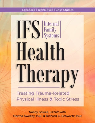 Ifs (Internal Family Systems) Health Therapy: Treating Trauma-Related Physical Illness & Toxic Stress by Sowell, Nancy