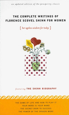 The Complete Writings of Florence Scovel Shinn for Women by Shinn, Florence Scovel