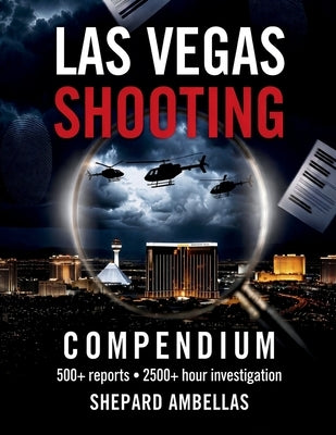 Las Vegas Shooting Compendium: 500+ Reports 2500+ Hour Investigation by Ambellas, Shepard