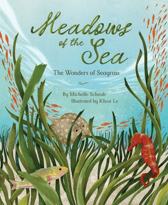 Meadows of the Sea: The Wonders of Seagrass by Schaub, Michelle
