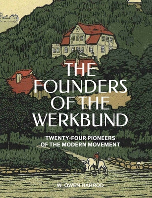 The Founders of the Werkbund: Twenty-Four Pioneers of the Modern Movement by Harrod, W. Owen