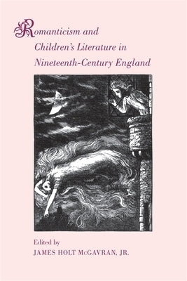 Romanticism and Children's Literature in Nineteenth-Century England by McGavran, James Holt