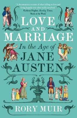 Love and Marriage in the Age of Jane Austen by Muir, Rory