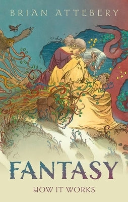 Fantasy: How It Works by Attebery, Brian