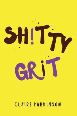 SHiTTY GRiT by Parkinson, Claire