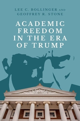 Academic Freedom in the Era of Trump by Bollinger, Lee C.